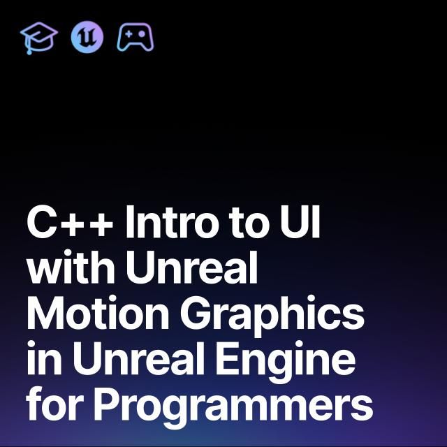 C++ Intro to UI with Unreal Motion Graphics in Unreal Engine for Programmers