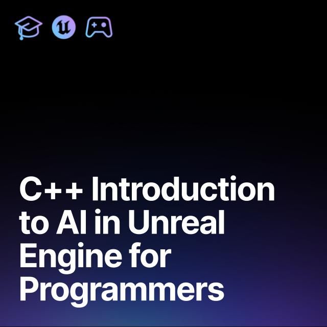 C++ Introduction to AI in Unreal Engine for Programmers
